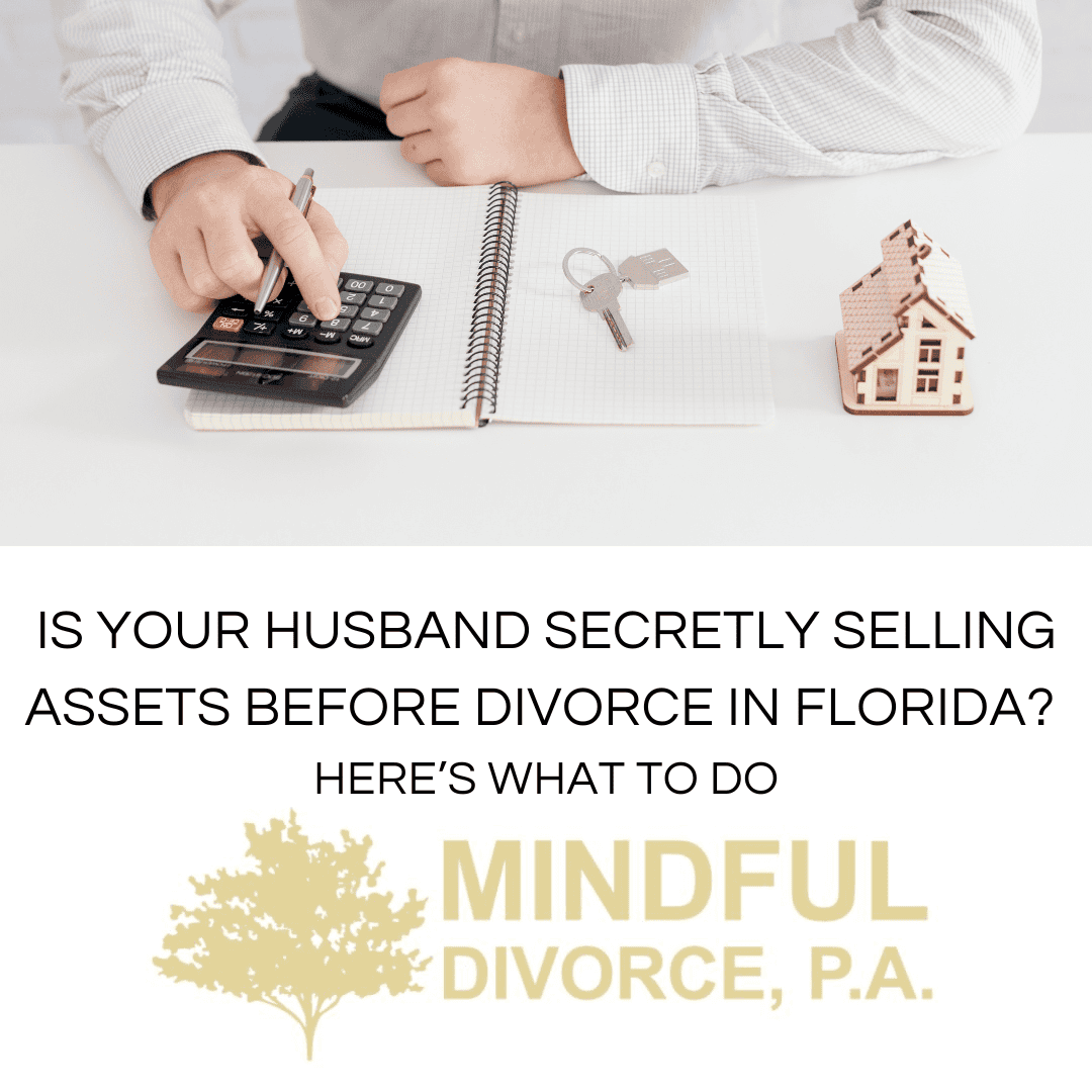 Is Your Husband Secretly Selling Assets Before Divorce in Florida? Here’s What To Do