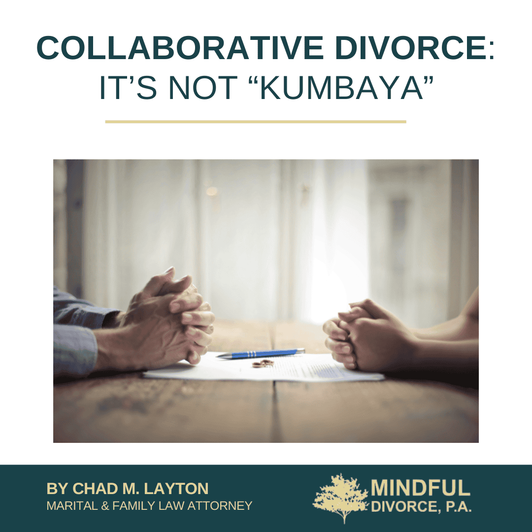 Collaborative Divorce: It’s Not “Kumbaya”