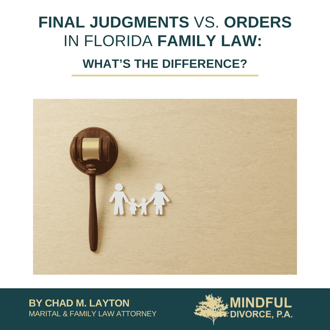 Final Judgments vs. Orders in Florida Family Law: What’s the Difference?